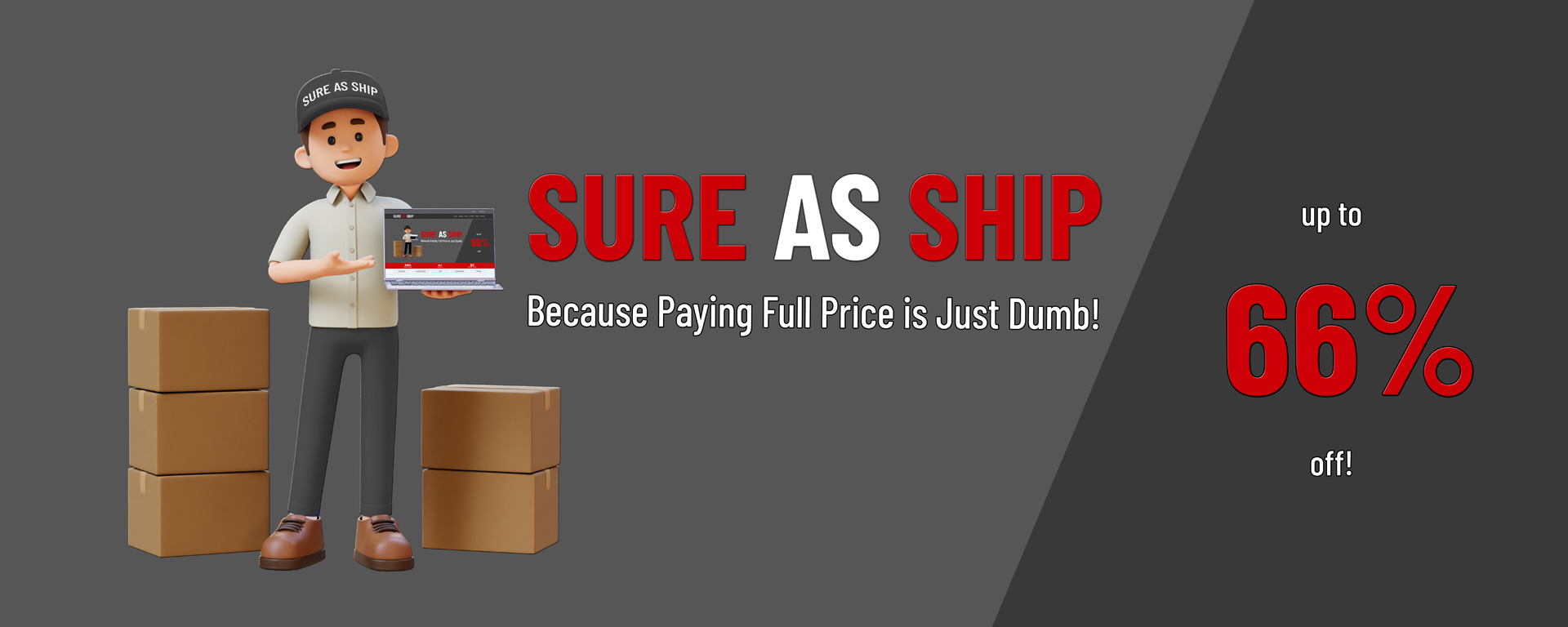 Sure As Ship — Because Paying Full Price is Just Dumb! Up to 66% off.